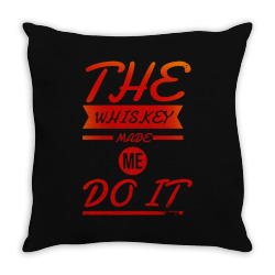 the whiskey made me do it Throw Pillow | Artistshot