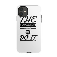 The Whiskey Made Me Do It Iphone 11 Case | Artistshot