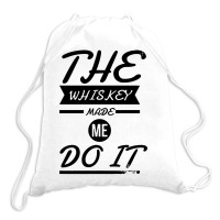 The Whiskey Made Me Do It Drawstring Bags | Artistshot