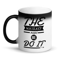 The Whiskey Made Me Do It Magic Mug | Artistshot
