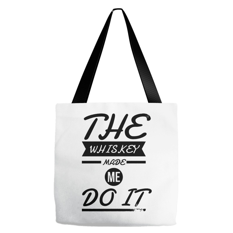 The Whiskey Made Me Do It Tote Bags | Artistshot