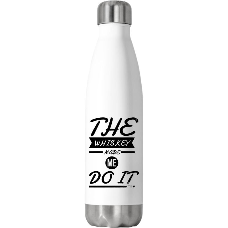 The Whiskey Made Me Do It Stainless Steel Water Bottle | Artistshot