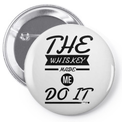 the whiskey made me do it Pin-back button | Artistshot