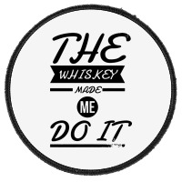 The Whiskey Made Me Do It Round Patch | Artistshot