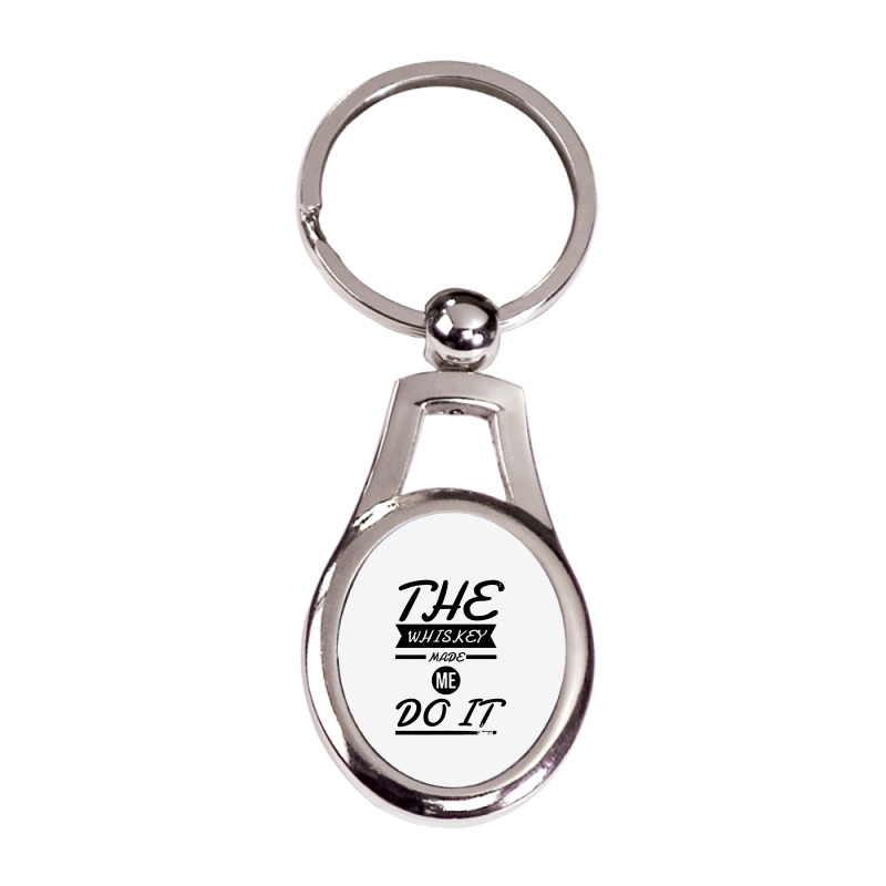 The Whiskey Made Me Do It Silver Oval Keychain | Artistshot