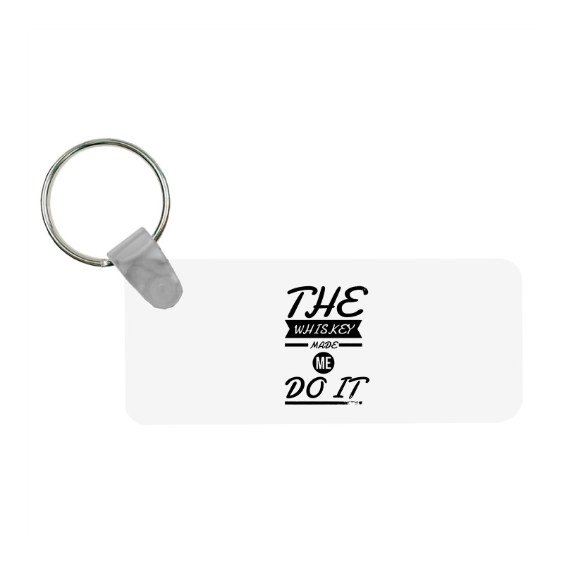 The Whiskey Made Me Do It Frp Rectangle Keychain | Artistshot