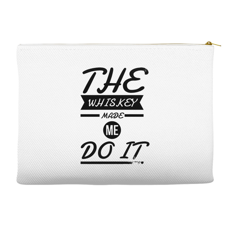 The Whiskey Made Me Do It Accessory Pouches | Artistshot
