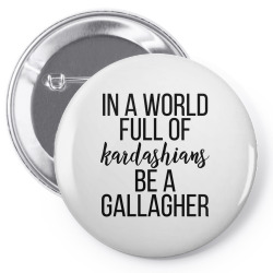 in a world full of kardashians be a gallagher Pin-back button | Artistshot