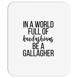 in a world full of kardashians be a gallagher Mousepad | Artistshot