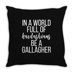 in a world full of kardashians be a gallagher Throw Pillow | Artistshot