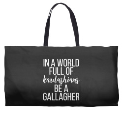 in a world full of kardashians be a gallagher Weekender Totes | Artistshot