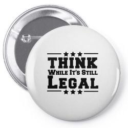 think while its still legal Pin-back button | Artistshot