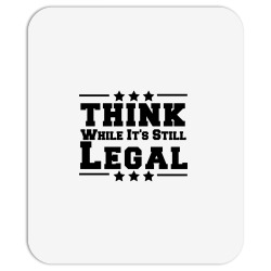 think while its still legal Mousepad | Artistshot