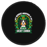 Bernese Mountain Is My Lucky Charm St Patricks Round Patch | Artistshot