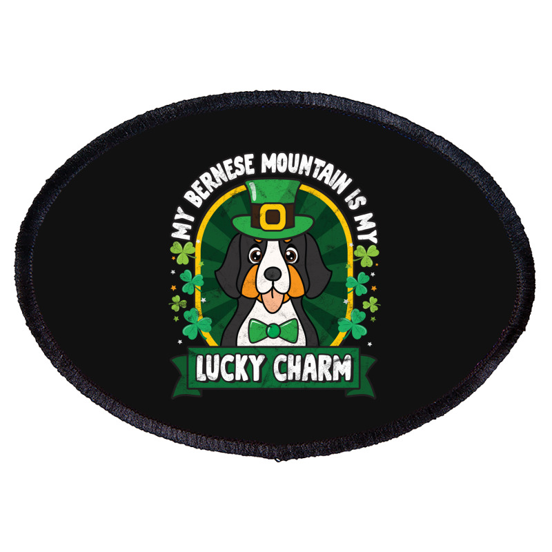 Bernese Mountain Is My Lucky Charm St Patricks Oval Patch | Artistshot
