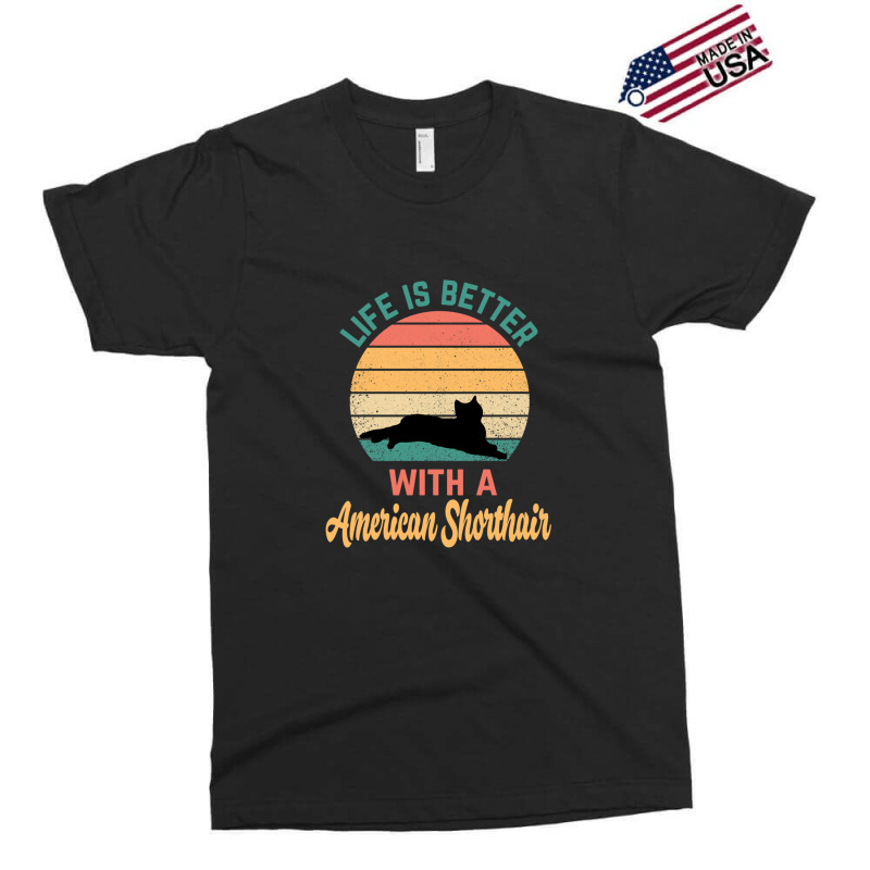 Life Is Better With A American Shorthair - American Shorthair Exclusive T-shirt by FrankJohnson | Artistshot