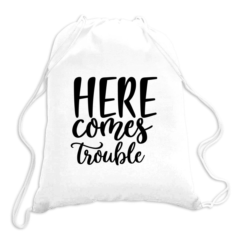 Here Comes Trouble Drawstring Bags | Artistshot