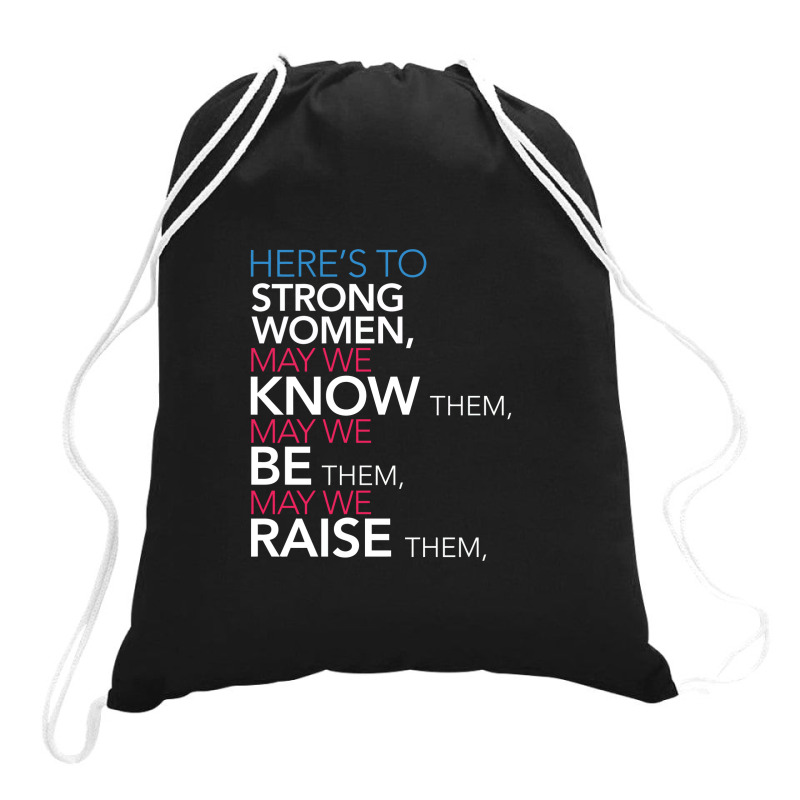 Here's To Strong Women Drawstring Bags | Artistshot