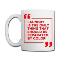 Laundry The Only Thing Separated By Color Coffee Mug | Artistshot