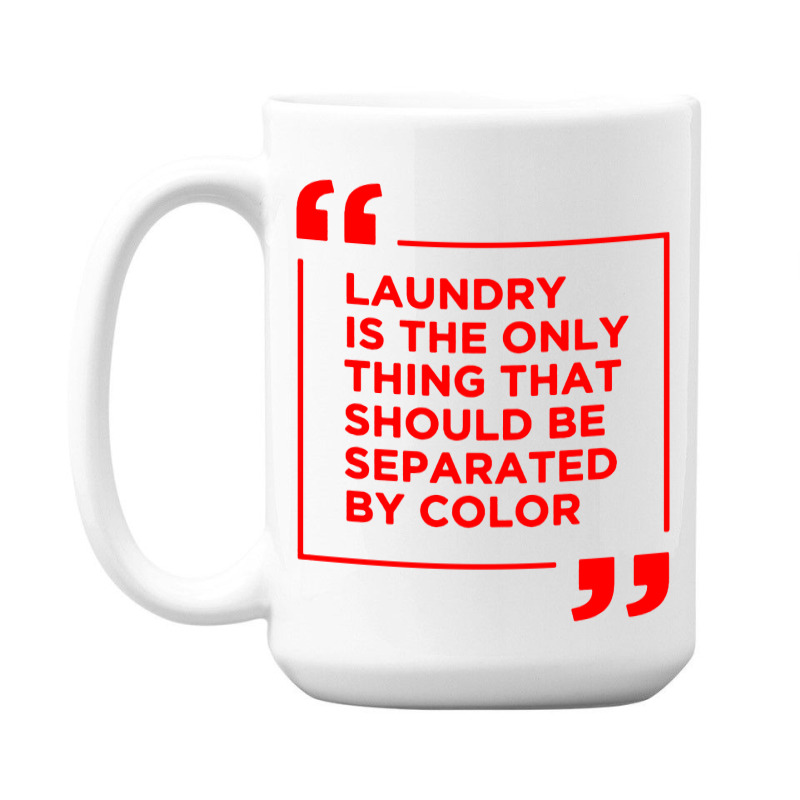 Laundry The Only Thing Separated By Color 15 Oz Coffee Mug | Artistshot