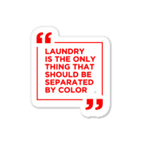 Laundry The Only Thing Separated By Color Sticker | Artistshot