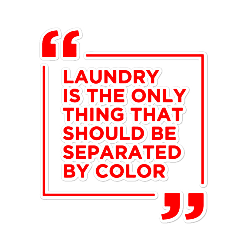 Laundry The Only Thing Separated By Color Sticker | Artistshot