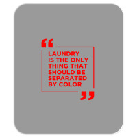 Laundry The Only Thing Separated By Color Mousepad | Artistshot