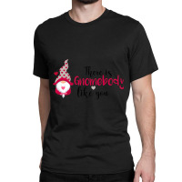 There Is Gnombody Classic T-shirt | Artistshot