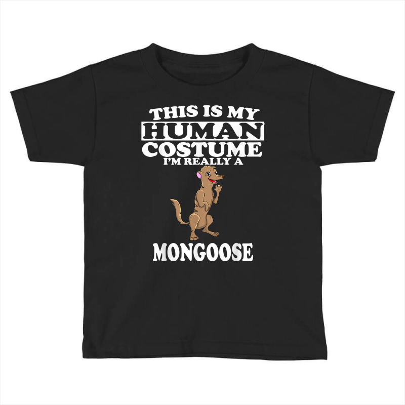 This Is My Human Costume I'm Really A Mongoose Halloween Toddler T-shirt by Prismatic | Artistshot