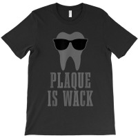 Dentist Plaque Is Wack Dental Student Assistant Hygienist T-shirt | Artistshot