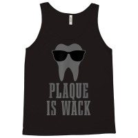 Dentist Plaque Is Wack Dental Student Assistant Hygienist Tank Top | Artistshot