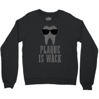 Dentist Plaque Is Wack Dental Student Assistant Hygienist Crewneck Sweatshirt | Artistshot