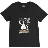 I Am The Milkman V-neck Tee | Artistshot