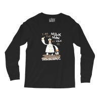 I Am The Milkman Long Sleeve Shirts | Artistshot