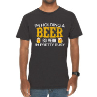 I'm Holding A Beer So Yeah I'm Pretty Busy Vintage T-shirt | Artistshot