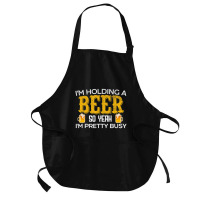 I'm Holding A Beer So Yeah I'm Pretty Busy Medium-length Apron | Artistshot