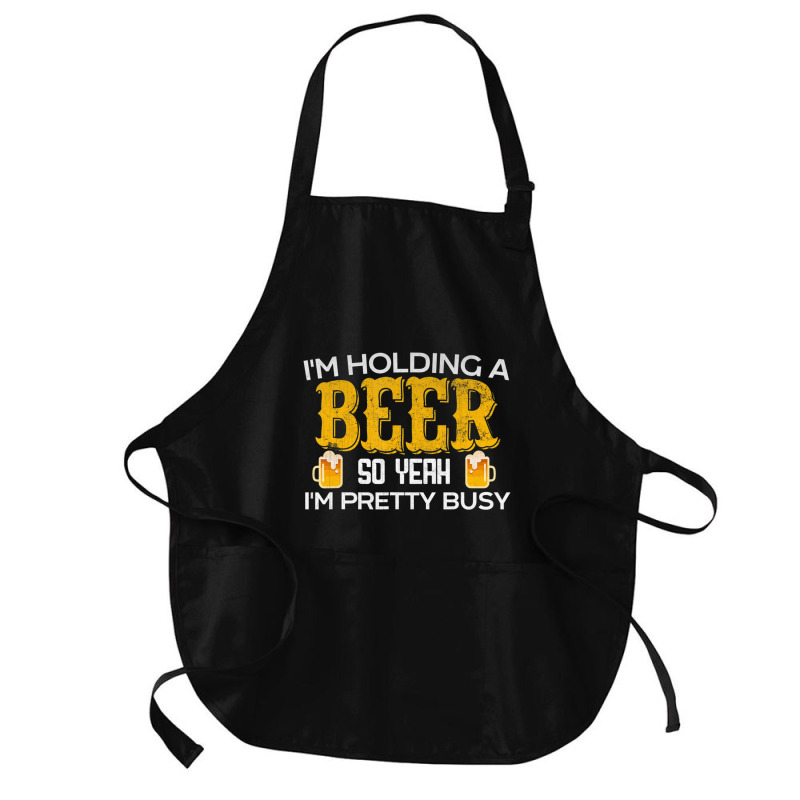 I'm Holding A Beer So Yeah I'm Pretty Busy Medium-length Apron | Artistshot