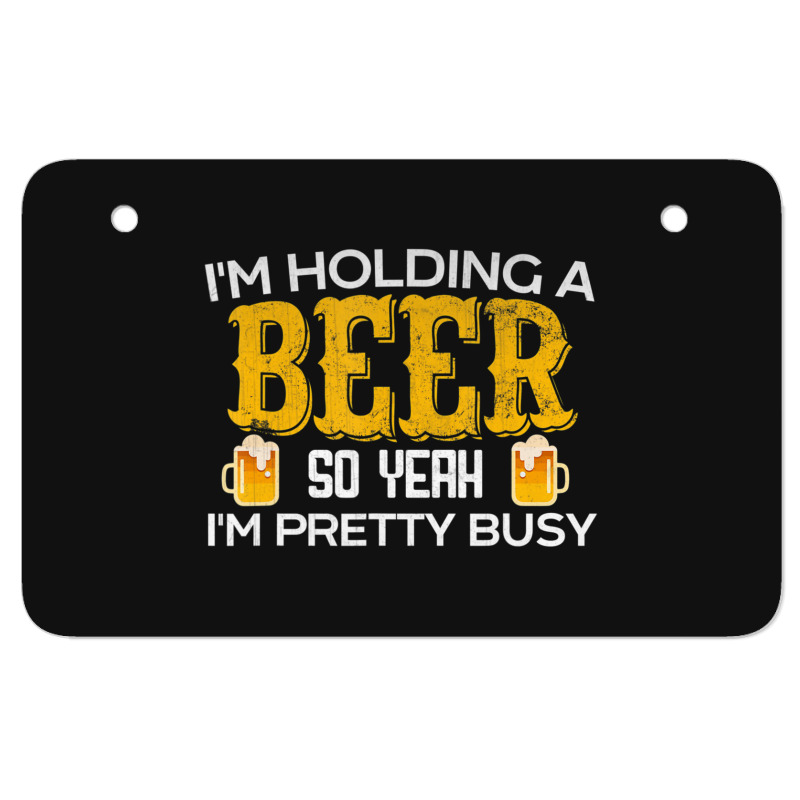 I'm Holding A Beer So Yeah I'm Pretty Busy Atv License Plate | Artistshot