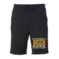 I'm Holding A Beer So Yeah I'm Pretty Busy Fleece Short | Artistshot