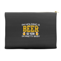 I'm Holding A Beer So Yeah I'm Pretty Busy Accessory Pouches | Artistshot