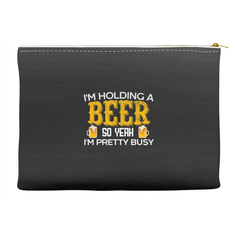 I'm Holding A Beer So Yeah I'm Pretty Busy Accessory Pouches | Artistshot