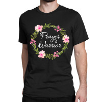 Inspirational, Prayer Warrior T-shirt. Faith Sayings Classic T-shirt | Artistshot