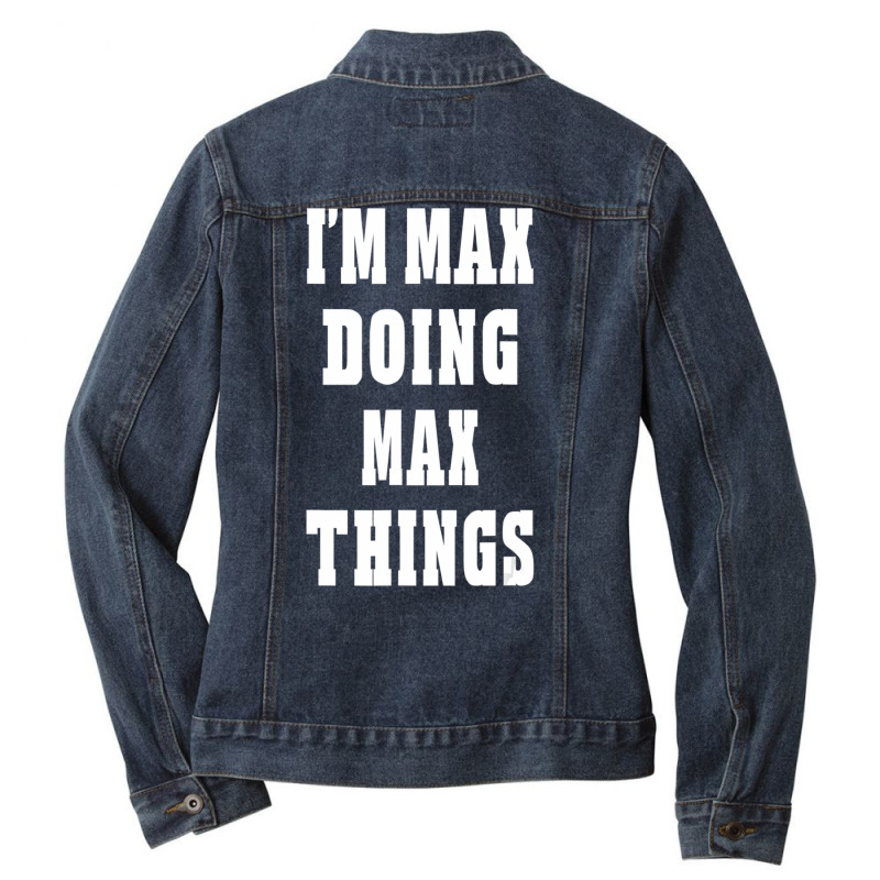 I'm Max Doing Max Things First Name Ladies Denim Jacket by cm-arts | Artistshot