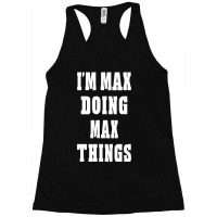 I'm Max Doing Max Things First Name Racerback Tank | Artistshot