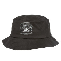 Were  Stupid Bucket Hat | Artistshot