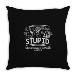 were  stupid Throw Pillow | Artistshot