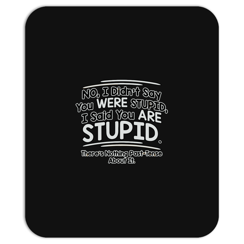 Were  Stupid Mousepad | Artistshot