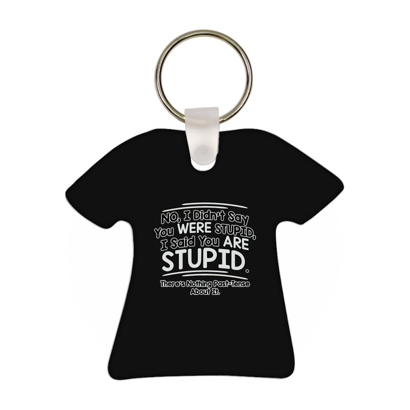 Were  Stupid T-shirt Keychain | Artistshot