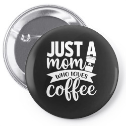 coffee t  shirt just a mom who loves coffee   coffee lover t  shirt Pin-back button | Artistshot