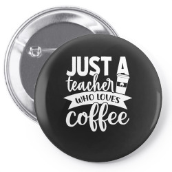 coffee t  shirt just a teacher who loves coffee   coffee lover t  shir Pin-back button | Artistshot